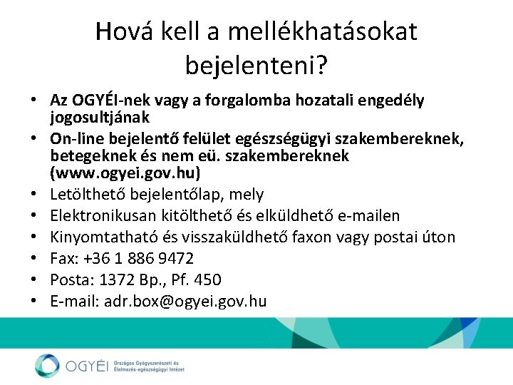 Hová kell a mellékhatásokat bejelenteni? • Az OGYÉI-nek vagy a forgalomba hozatali engedély jogosultjának