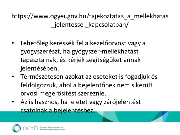 https: //www. ogyei. gov. hu/tajekoztatas_a_mellekhatas _jelentessel_kapcsolatban/ • Lehetőleg keressék fel a kezelőorvost vagy a