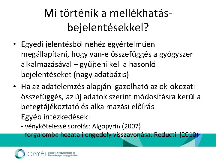 Mi történik a mellékhatásbejelentésekkel? • Egyedi jelentésből nehéz egyértelműen megállapítani, hogy van-e összefüggés a