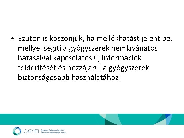  • Ezúton is köszönjük, ha mellékhatást jelent be, mellyel segíti a gyógyszerek nemkívánatos