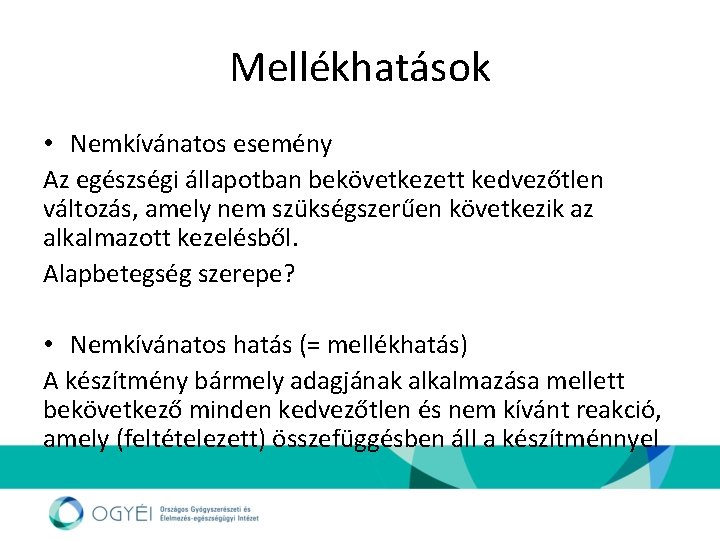 Mellékhatások • Nemkívánatos esemény Az egészségi állapotban bekövetkezett kedvezőtlen változás, amely nem szükségszerűen következik