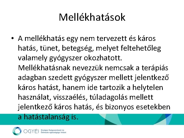 Mellékhatások • A mellékhatás egy nem tervezett és káros hatás, tünet, betegség, melyet feltehetőleg