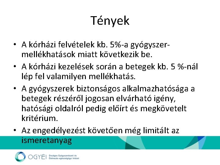 Tények • A kórházi felvételek kb. 5%-a gyógyszermellékhatások miatt következik be. • A kórházi