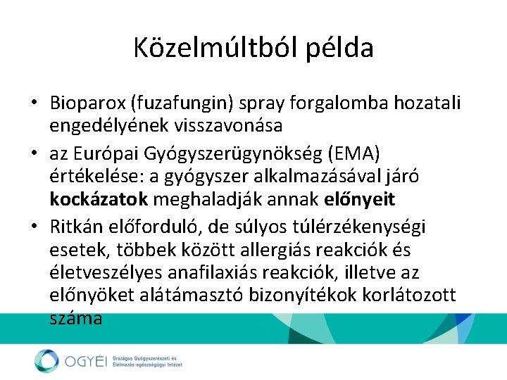 Közelmúltból példa • Bioparox (fuzafungin) spray forgalomba hozatali engedélyének visszavonása • az Európai Gyógyszerügynökség