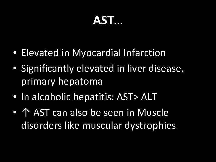 AST… • Elevated in Myocardial Infarction • Significantly elevated in liver disease, primary hepatoma