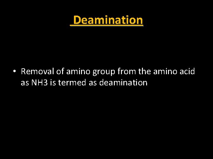 Deamination • Removal of amino group from the amino acid as NH 3 is