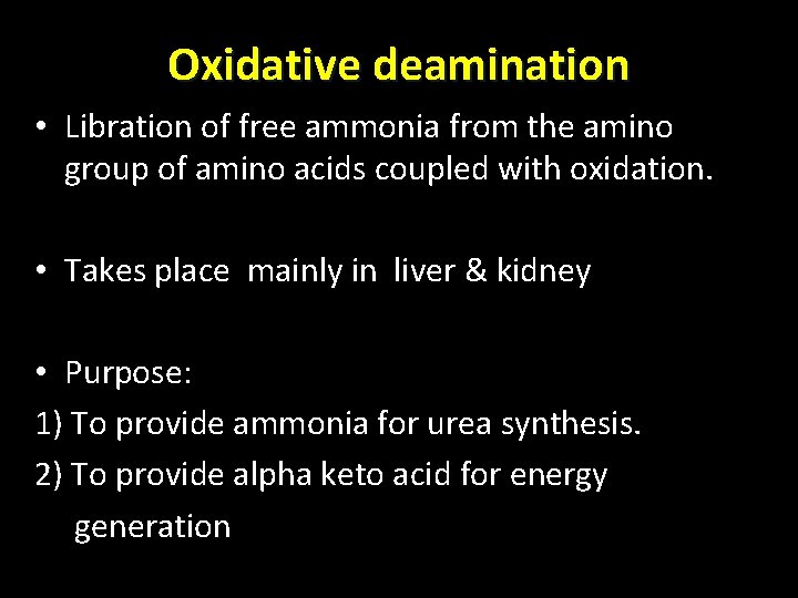 Oxidative deamination • Libration of free ammonia from the amino group of amino acids