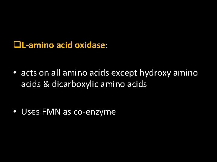 q. L-amino acid oxidase: • acts on all amino acids except hydroxy amino acids