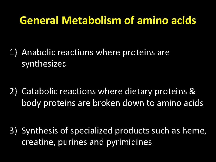 General Metabolism of amino acids 1) Anabolic reactions where proteins are synthesized 2) Catabolic