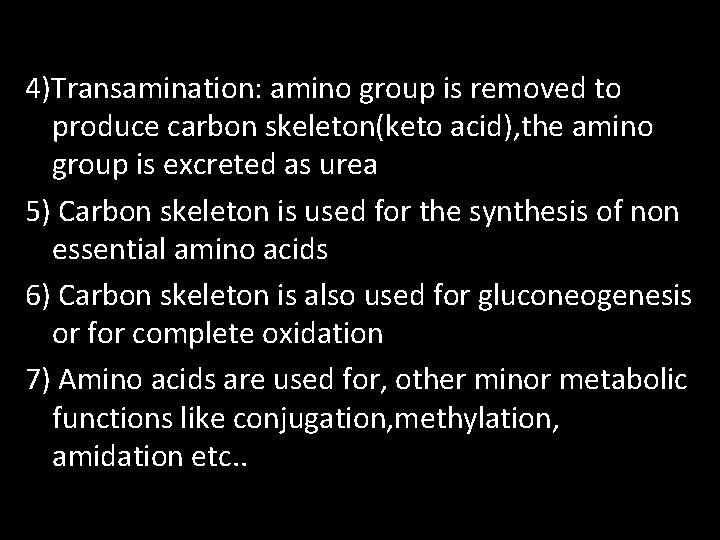 4)Transamination: amino group is removed to produce carbon skeleton(keto acid), the amino group is