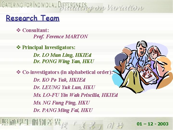 Research Team v Consultant: Prof. Ference MARTON v Principal Investigators: Dr. LO Mun Ling,
