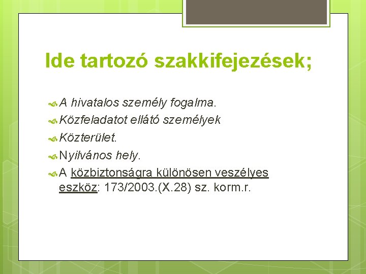 Ide tartozó szakkifejezések; A hivatalos személy fogalma. Közfeladatot ellátó személyek Közterület. Nyilvános hely. A