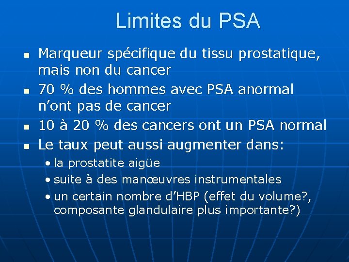 Limites du PSA n n Marqueur spécifique du tissu prostatique, mais non du cancer