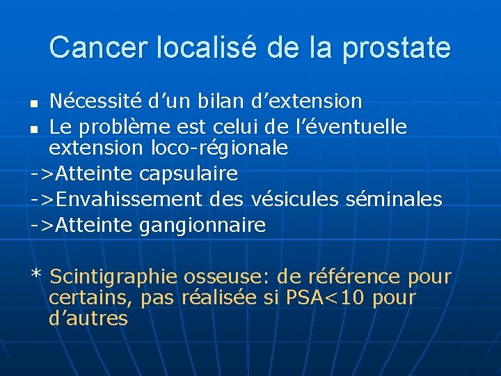 Cancer localisé de la prostate Nécessité d’un bilan d’extension n Le problème est celui