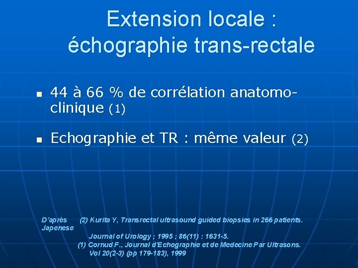 Extension locale : échographie trans-rectale n n 44 à 66 % de corrélation anatomoclinique