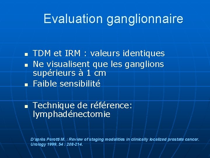 Evaluation ganglionnaire n n TDM et IRM : valeurs identiques Ne visualisent que les