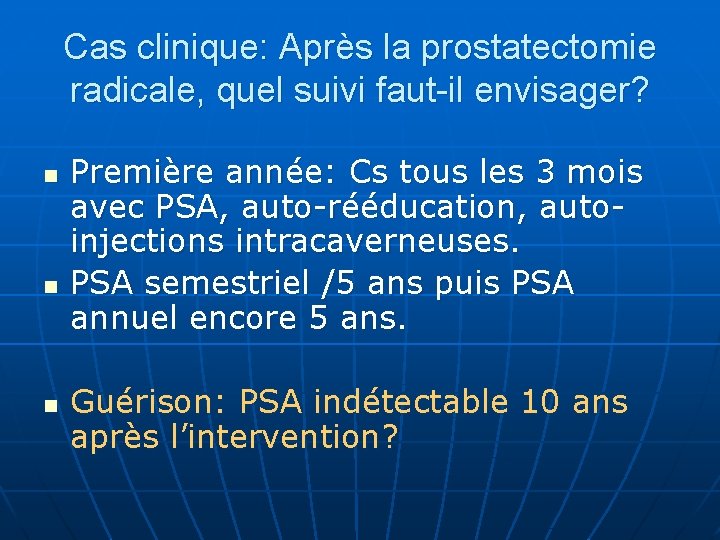 Cas clinique: Après la prostatectomie radicale, quel suivi faut-il envisager? n n n Première