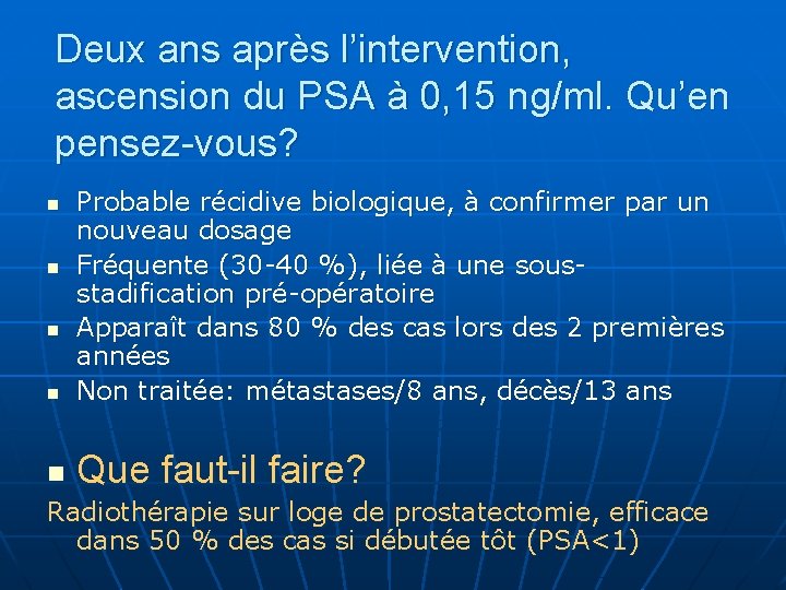 Deux ans après l’intervention, ascension du PSA à 0, 15 ng/ml. Qu’en pensez-vous? n