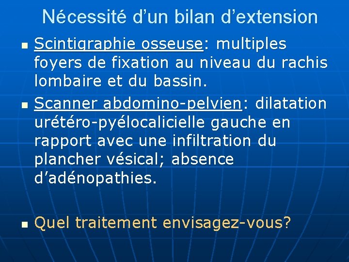 Nécessité d’un bilan d’extension n Scintigraphie osseuse: multiples foyers de fixation au niveau du