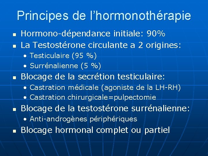 Principes de l’hormonothérapie n n Hormono-dépendance initiale: 90% La Testostérone circulante a 2 origines: