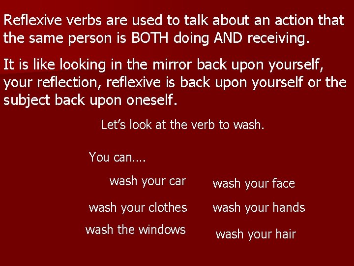Reflexive verbs are used to talk about an action that the same person is