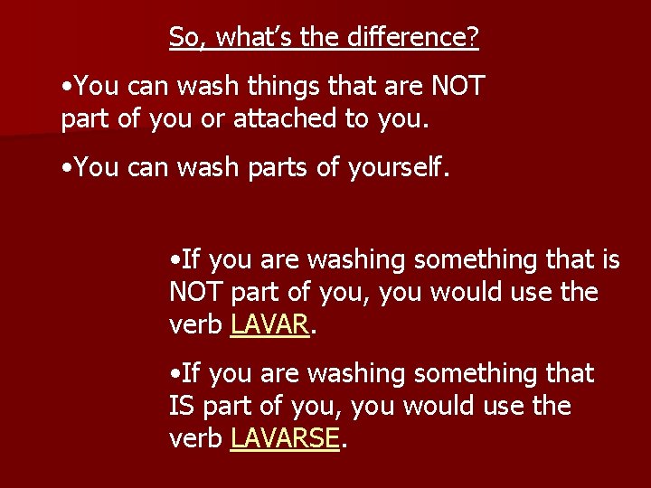 So, what’s the difference? • You can wash things that are NOT part of