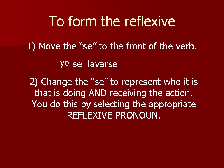 To form the reflexive 1) Move the “se” to the front of the verb.