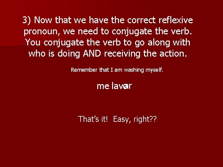 3) Now that we have the correct reflexive pronoun, we need to conjugate the