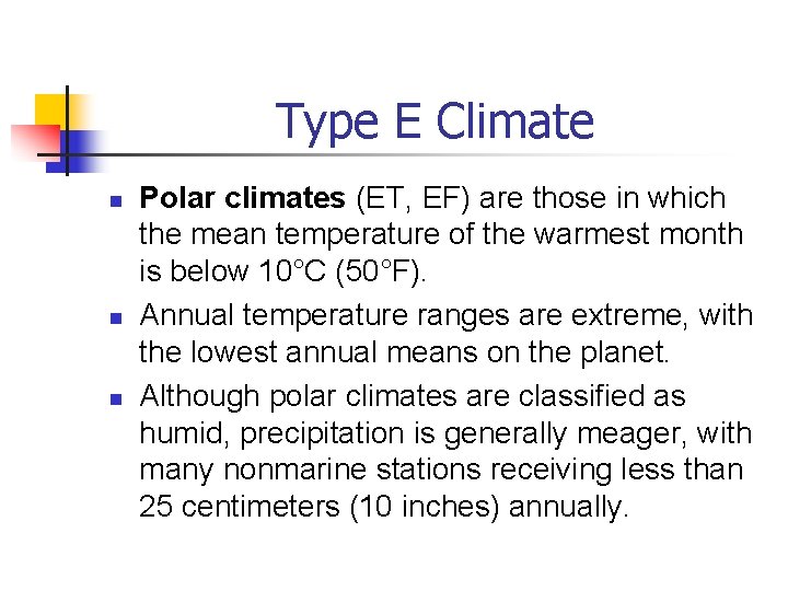Type E Climate n n n Polar climates (ET, EF) are those in which