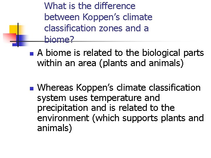 n n What is the difference between Koppen’s climate classification zones and a biome?