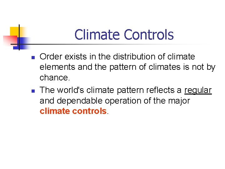 Climate Controls n n Order exists in the distribution of climate elements and the