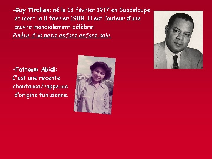 -Guy Tirolien: né le 13 février 1917 en Guadeloupe et mort le 8 février