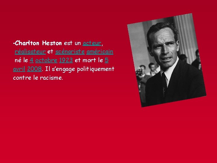 -Charlton Heston est un acteur, réalisateur et scénariste américain né le 4 octobre 1923