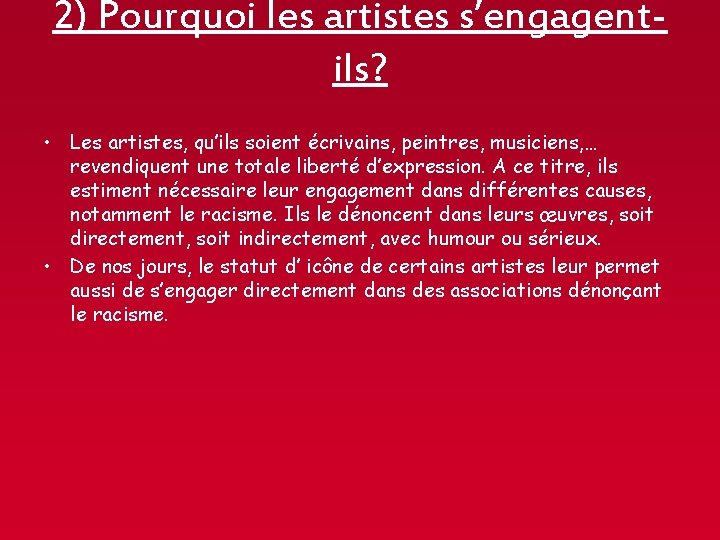 2) Pourquoi les artistes s’engagentils? • Les artistes, qu’ils soient écrivains, peintres, musiciens, …