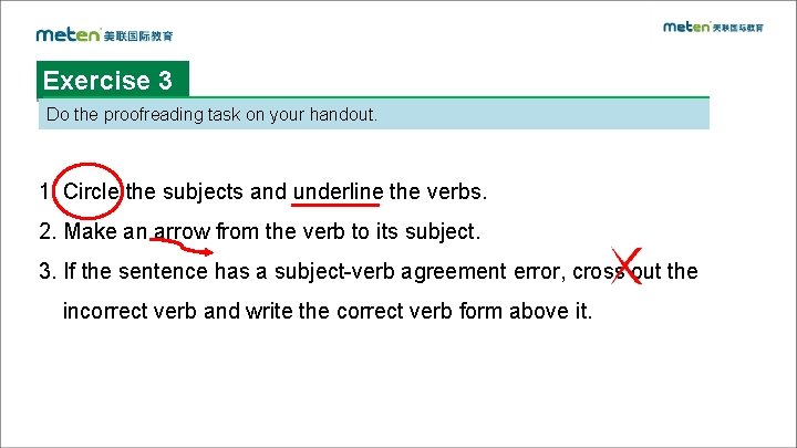 Exercise 3 Do the proofreading task on your handout. 1. Circle the subjects and