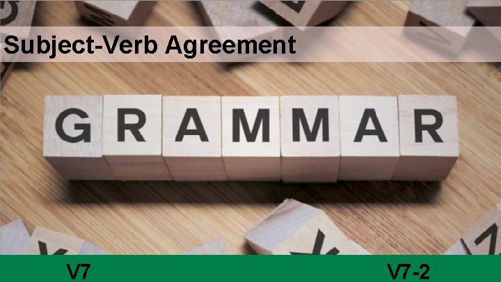 Subject-Verb Agreement V 7 -2 