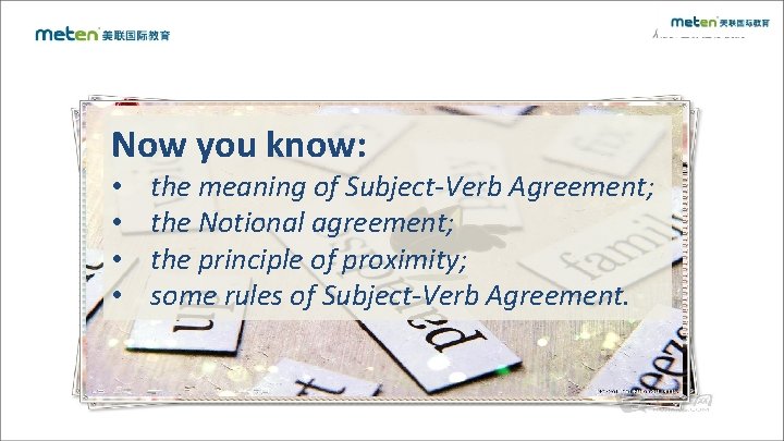 Now you know: • • the meaning of Subject-Verb Agreement; the Notional agreement; the