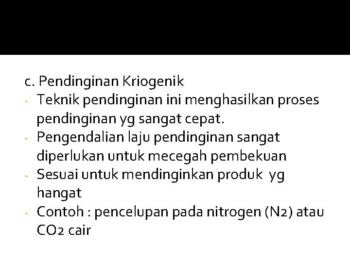 c. Pendinginan Kriogenik - Teknik pendinginan ini menghasilkan proses pendinginan yg sangat cepat. -