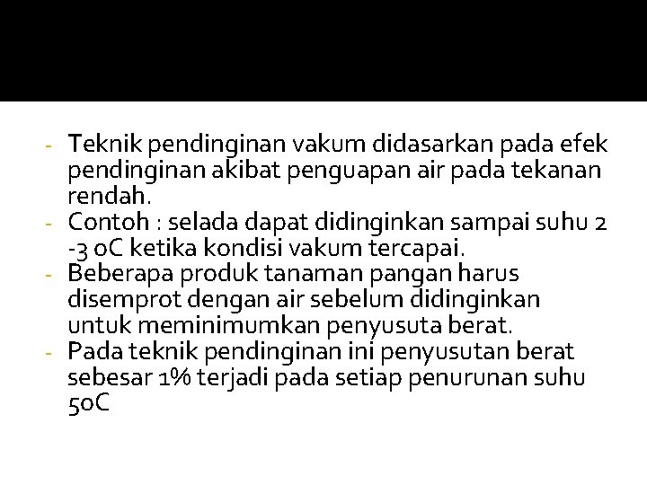 Teknik pendinginan vakum didasarkan pada efek pendinginan akibat penguapan air pada tekanan rendah. -