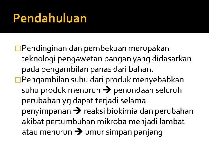 Pendahuluan �Pendinginan dan pembekuan merupakan teknologi pengawetan pangan yang didasarkan pada pengambilan panas dari