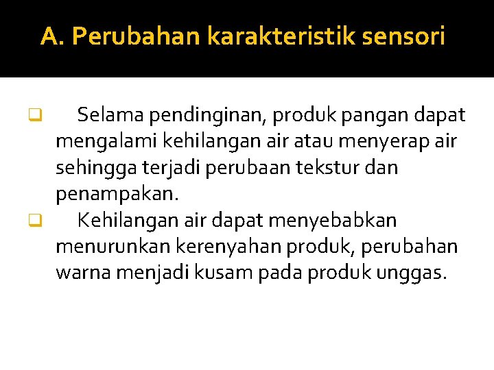 A. Perubahan karakteristik sensori Selama pendinginan, produk pangan dapat mengalami kehilangan air atau menyerap