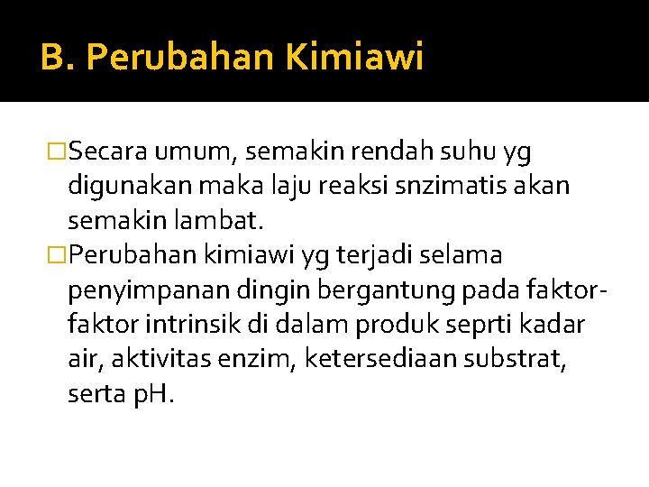 B. Perubahan Kimiawi �Secara umum, semakin rendah suhu yg digunakan maka laju reaksi snzimatis