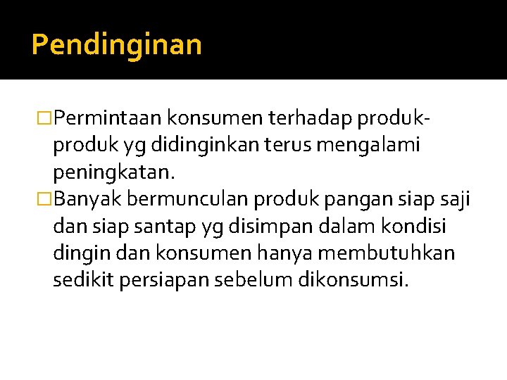 Pendinginan �Permintaan konsumen terhadap produk- produk yg didinginkan terus mengalami peningkatan. �Banyak bermunculan produk