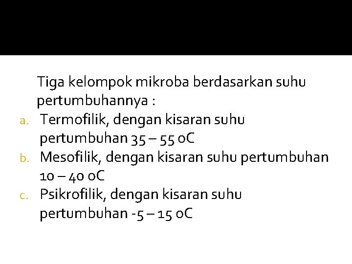 Tiga kelompok mikroba berdasarkan suhu pertumbuhannya : a. Termofilik, dengan kisaran suhu pertumbuhan 35