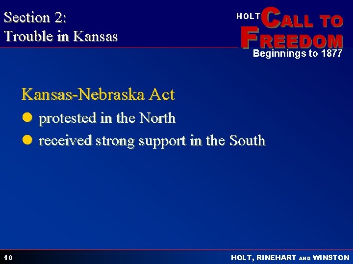 Section 2: Trouble in Kansas CALL TO HOLT FREEDOM Beginnings to 1877 Kansas-Nebraska Act