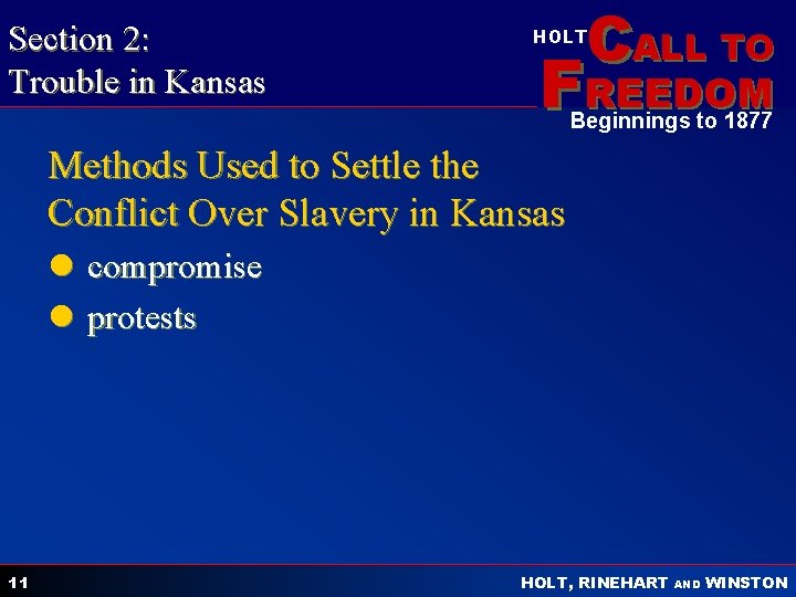 Section 2: Trouble in Kansas CALL TO HOLT FREEDOM Beginnings to 1877 Methods Used