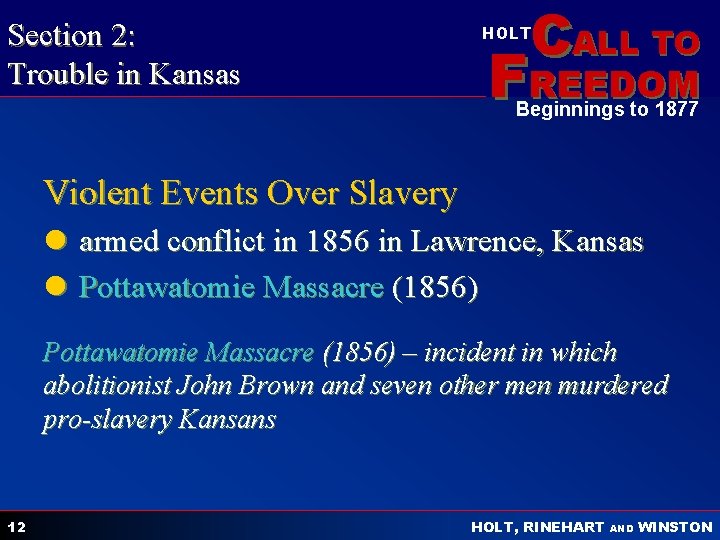 Section 2: Trouble in Kansas CALL TO HOLT FREEDOM Beginnings to 1877 Violent Events