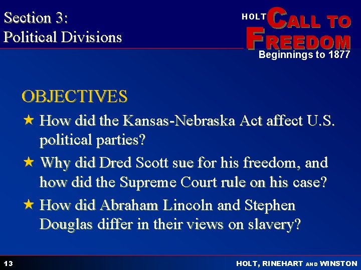 Section 3: Political Divisions CALL TO HOLT FREEDOM Beginnings to 1877 OBJECTIVES « How