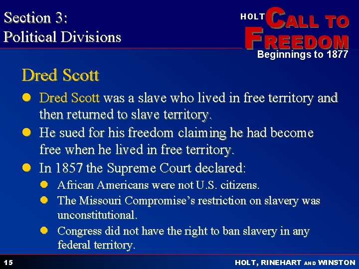 Section 3: Political Divisions CALL TO HOLT FREEDOM Beginnings to 1877 Dred Scott l