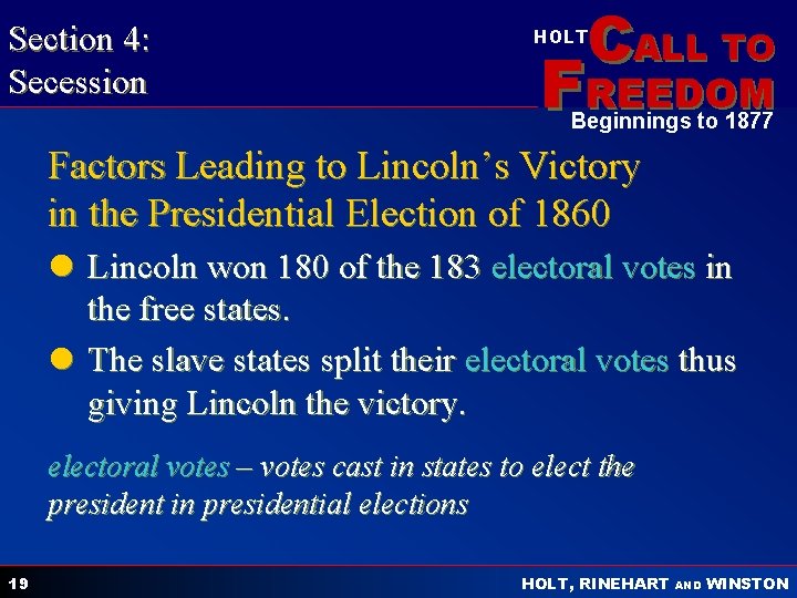 Section 4: Secession CALL TO HOLT FREEDOM Beginnings to 1877 Factors Leading to Lincoln’s